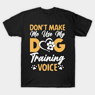 Don't Make Use My Dog Training Voice T shirt For Women T-Shirt T-Shirt